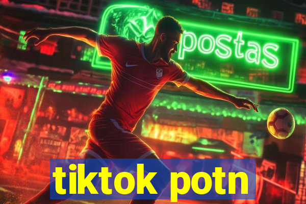 tiktok potn